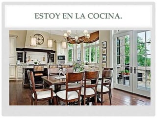 ESTOY EN LA COCINA.
 