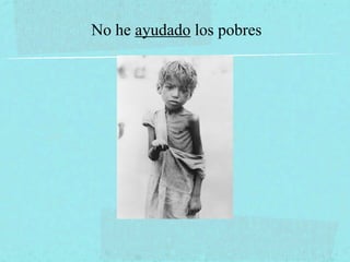 No he ayudado los pobres
 