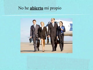 No he abierto mi propio
 