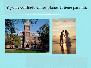 Y yo he confiado en los planes él tiene para mi.
 