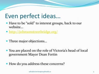 Why taking this seminar?

 What is the BCom all about?
   Framing Businesses
   Getting return (value, monetary)


 Three basic ways to Frame a Business Idea
   Clear offering. I am communicating my value
    proposition?
   Attractive to the target(s) considered as “core”
   Different/Superior to competition in at least one
    feature/benefit

                      salvador.trevino@RoyalRoads.ca    5
 