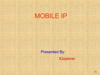 [ ] MOBILE IP Presented By: IQxplorer 