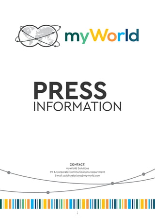 1
PRESSINFORMATION
CONTACT:
myWorld Solutions
PR & Corporate Communications Department
E-mail: publicrelations@myworld.com
 