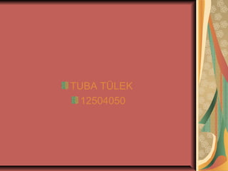 TUBA TÜLEK
12504050

 