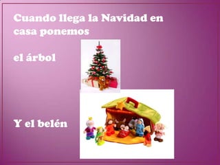 Cuando llega la Navidad en
casa ponemos

el árbol




Y el belén
 