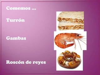 Comemos ...

Turrón


Gambas



Roscón de reyes
 
