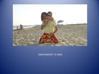 SIMPLEMENTE  TE AMO