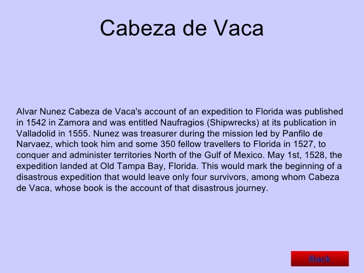 cabeza de vaca essay Alvar nunez cabeza de vaca, indians of the rio grande (1528-1536) - essay example nobody downloaded yet extract of sample alvar nunez cabeza de vaca. cabeza de vaca essay Alvar nunez cabeza de vaca, indians of the rio grande (1528-1536) - essay example nobody downloaded yet extract of sample alvar nunez cabeza de vaca.