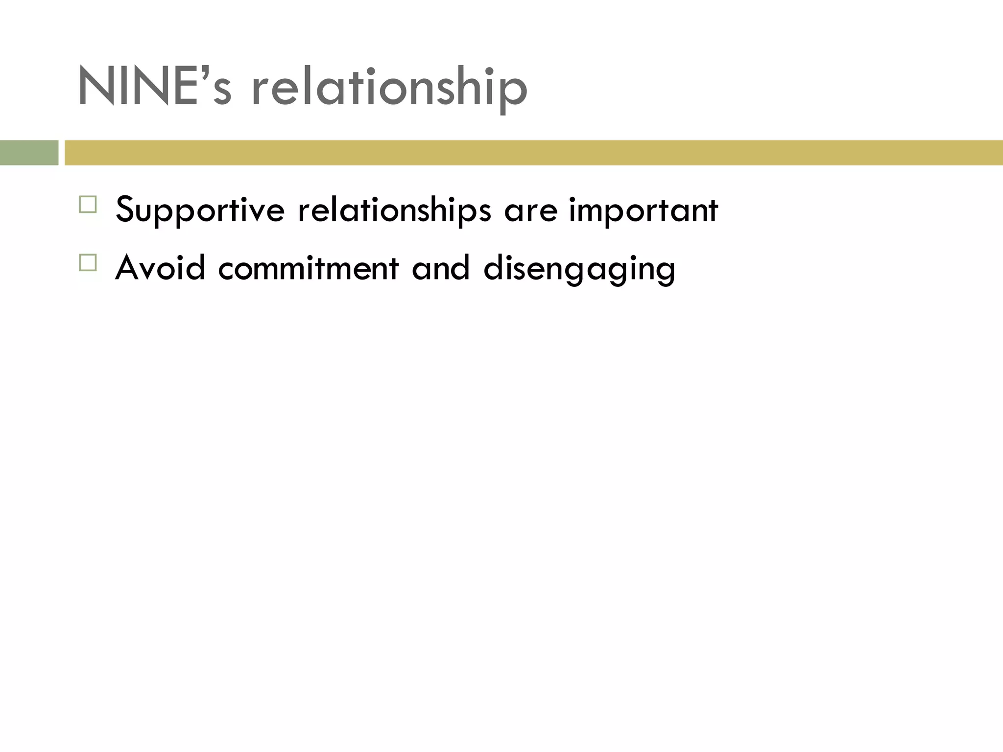 NINE’s relationship Supportive relationships are important Avoid commitment and disengaging 