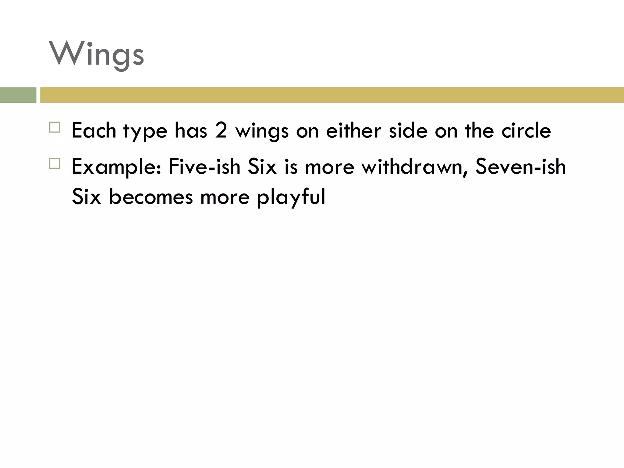 Wings Each type has 2 wings on either side on the circle Example: Five-ish Six is more withdrawn, Seven-ish Six becomes more playful 