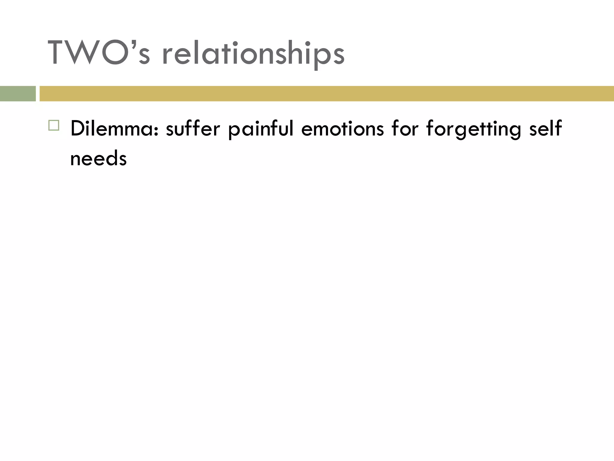 TWO’s relationships Dilemma: suffer painful emotions for forgetting self needs 