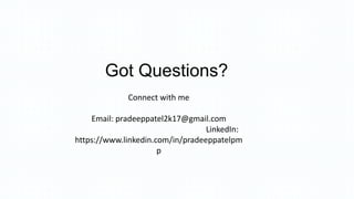 Got Questions?
Connect with me
Email: pradeeppatel2k17@gmail.com
LinkedIn:
https://www.linkedin.com/in/pradeeppatelpm
p
 