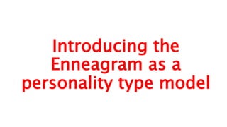 Enneagram 1 - Strict Perfectionist Description
Introducing the
Enneagram as a
personality type model
 