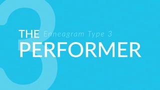 THE
PERFORMER
Enneagram Type 3
 