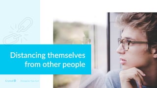 Enneagram Type 5w4
Distancing themselves
from other people
 