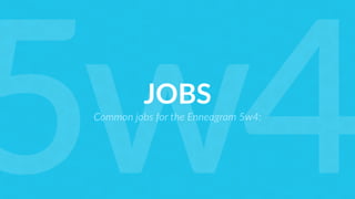 JOBS
Common jobs for the Enneagram 5w4:
5w4
 