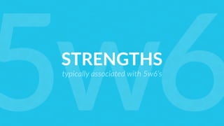 STRENGTHS
typically associated with 5w6’s
5w6
 