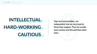 INTELLECTUAL
HARD-WORKING
CAUTIOUS
Enneagram Type 6w5
Type 6w5 personali@es are
independent, but are very loyal to
those they support. They are usually
more serious and focused than other
sixes.
 