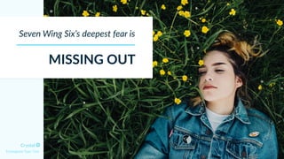 Seven Wing Six’s deepest fear is
MISSING OUT
Enneagram Type 7w6
 