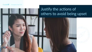 Enneagram Type 7w6
Jus$fy the ac$ons of
others to avoid being upset
 