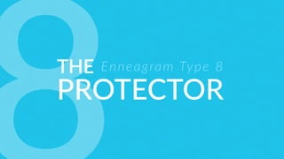 THE
PROTECTOR
Enneagram Type 8
 