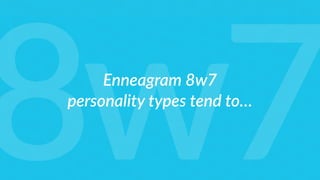 Enneagram 8w7
personality types tend to…
8w7
 