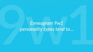 Enneagram 9w1
personality types tend to…
9w1
 