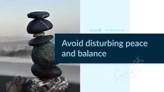 Enneagram Type 9w1
Avoid disturbing peace
and balance
 