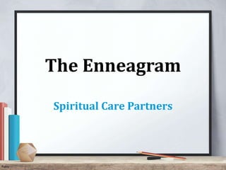 Public
The Enneagram
Spiritual Care Partners
 