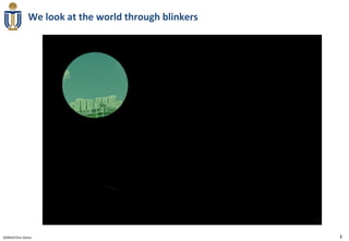 We look at the world through blinkers




020910 Chris Doran                                     1
 