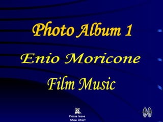 Photo  Album 1 Please leave  Show intact Enio Moricone Film Music 