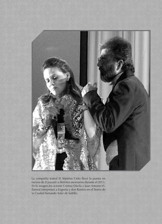 La compañía teatral El Séptimo Cielo llevó la puesta en
escena de El pasado a distintos escenarios durante el 2013.
En la imagen,los actores Cristina Dávila y Juan Antonio Vi-
llarreal interpretan a Eugenia y don Ramiro en el Teatro de
la Ciudad Fernando Soler de Saltillo.
 