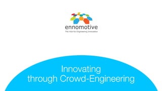 Innovating
through Crowd-Engineering
The Hub for Engineering Innovation
 