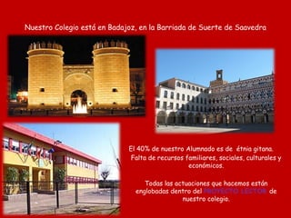 Nuestro Colegio está en Badajoz, en la Barriada de Suerte de Saavedra




                             El 40% de nuestro A...