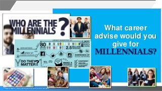 Enoche Andrade – WHAT CAREER ADVISE WOULD YOU GIVE FOR MILLENNIALS?
What career
advise would you
give for
MILLENNIALS?
 