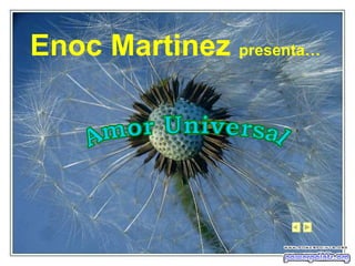 Amor Universal Enoc Martinez  presenta… 