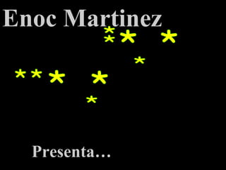 Enoc Martinez Presenta… * * * * * * * * * * 