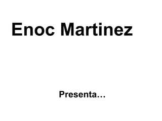 Enoc Martinez Presenta… 