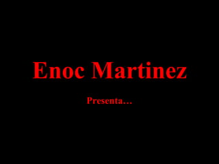 Enoc Martinez Presenta… 
