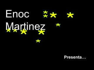* * * * * * * * * * Enoc Martinez Presenta… 