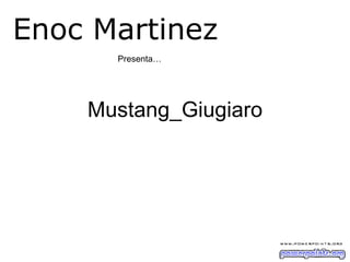 Mustang_Giugiaro Presenta… Enoc Martinez 