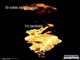 Si odias estas cosas Yo también  