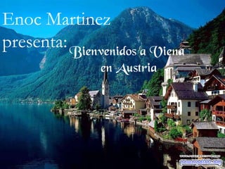 Bienvenidos a Viena  en Austria Enoc Martinez presenta: 