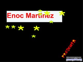 * * * * * * * * * * Enoc Martinez 