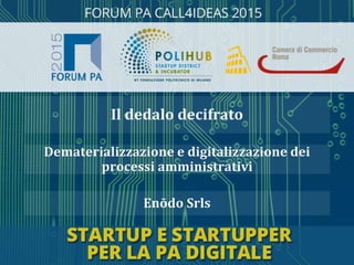 Enōdo Srls
Dematerializzazione e digitalizzazione dei
processi amministrativi
Il dedalo decifrato
 