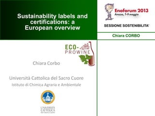 Chiara Corbo
Università Cattolica del Sacro Cuore
Istituto di Chimica Agraria e Ambientale
Chiara CORBO
SESSIONE SOSTENIBILITA’
Sustainability labels and
certifications: a
European overview
 