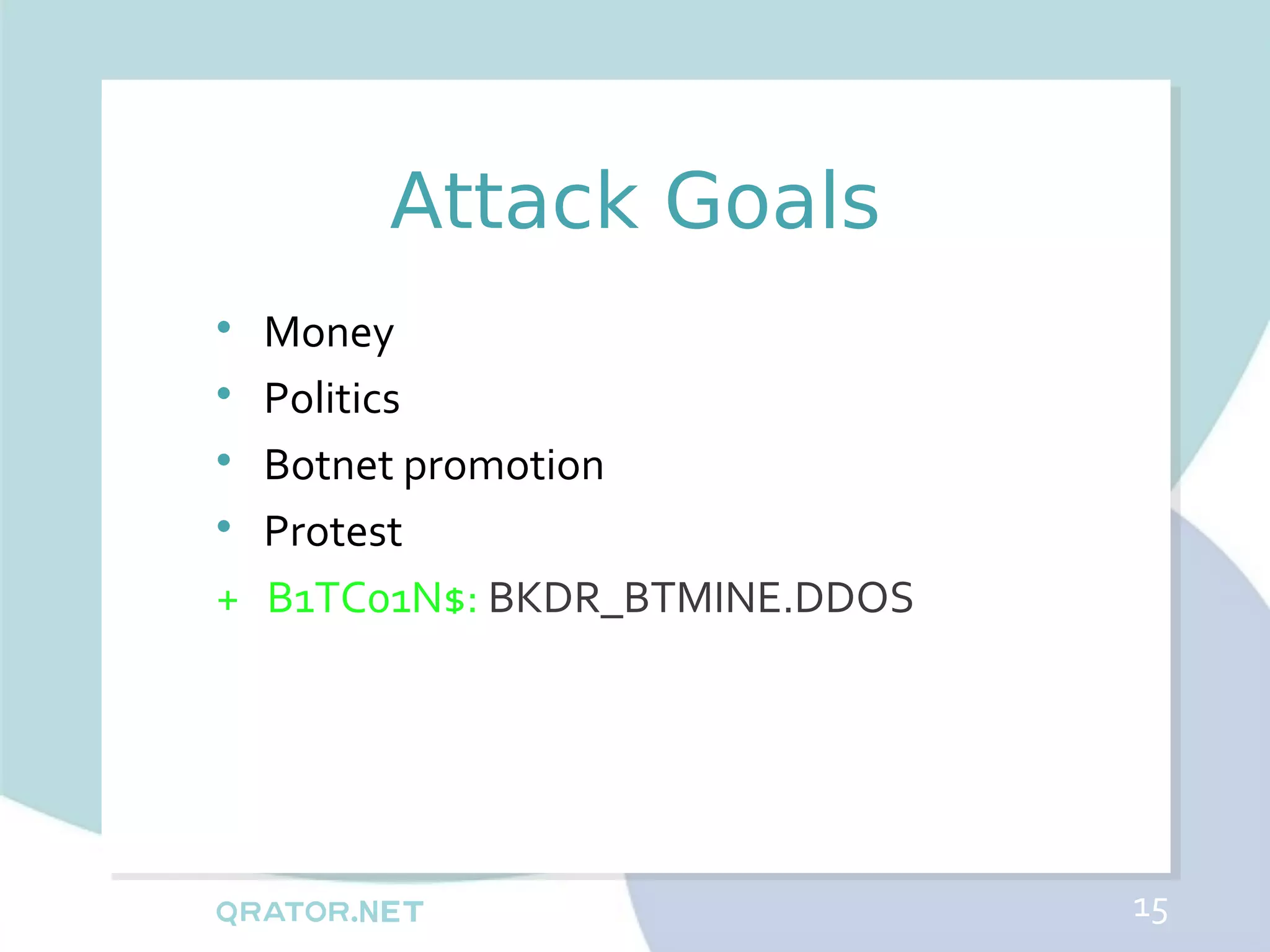 Attack Goals

  Money

  Politics

  Botnet promotion

  Protest
+ B1TC01N$: BKDR_BTMINE.DDOS




                               15
 