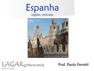Espanha
 regiões vinícolas




                     Prof. Paulo Ferretti
 