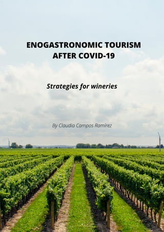 ENOGASTRONOMIC TOURISM
AFTER COVID-19
Strategies for wineries
By Claudia Campos Ramírez
 