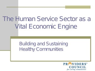 Building and Sustaining  Healthy Communities    The Human Service Sector as a  Vital Economic Engine  
